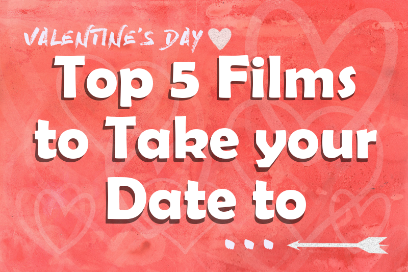 5 Films to Take Your Date To