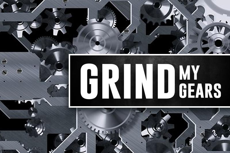 Grind my gears