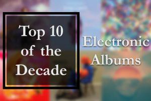 Top 10 Electronic albums of the 2010s